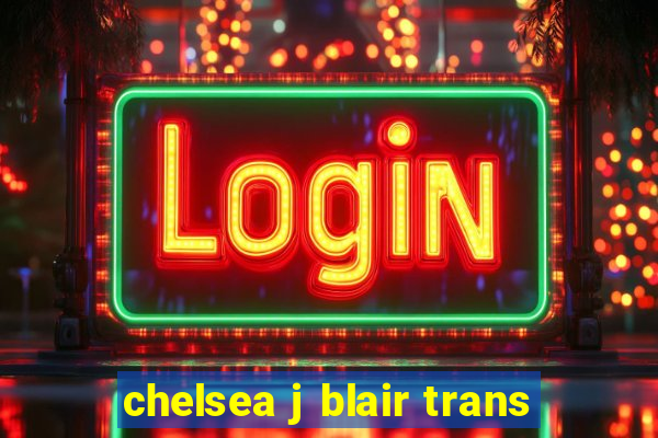 chelsea j blair trans